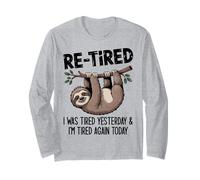 Funny Re-Tired I was Tired Yesterday & I’m Tired Again Today Long Sleeve T-Shirt