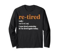 Funny Re-Tired I was Tired Yesterday & I’m Tired Again Today Long Sleeve T-Shirt