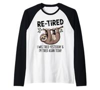 Funny Re-Tired I was Tired Yesterday & I’m Tired Again Today Raglan Baseball Tee