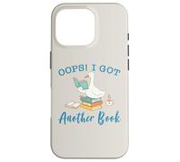 Funny Reading Goose Oops I Got Another Book Art Bookish Case for iPhone 16 Pro