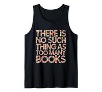 Funny Reading There Is No Such Thing As Too Many Books Cute Tank Top