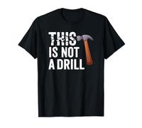 Funny Real Tools Hammer Builder This is Not A Drill Novelty T-Shirt