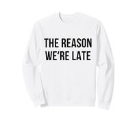 Funny Reason Why We’re Late Sarcastic Saying Fashionably Sweatshirt
