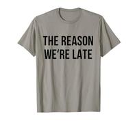 Funny Reason Why We’re Late Sarcastic Saying Fashionably T-Shirt