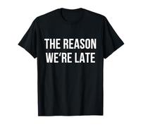 Funny Reason Why We’re Late Sarcastic Saying Fashionably T-Shirt