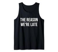 Funny Reason Why We’re Late Sarcastic Saying Fashionably Tank Top