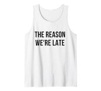 Funny Reason Why We’re Late Sarcastic Saying Fashionably Tank Top