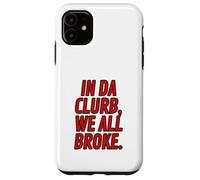 Funny Red Letter Clubbing Outfits In Da Clurb We All Broke Case for iPhone 11