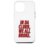 Funny Red Letter Clubbing Outfits In Da Clurb We All Broke Case for iPhone 12 Pro Max