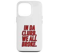 Funny Red Letter Clubbing Outfits In Da Clurb We All Broke Case for iPhone 13 Pro