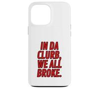 Funny Red Letter Clubbing Outfits In Da Clurb We All Broke Case for iPhone 13 Pro Max