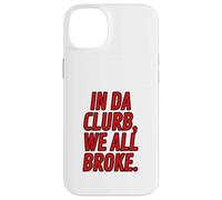 Funny Red Letter Clubbing Outfits In Da Clurb We All Broke Case for iPhone 14 Plus