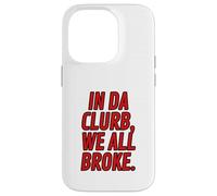 Funny Red Letter Clubbing Outfits In Da Clurb We All Broke Case for iPhone 14 Pro