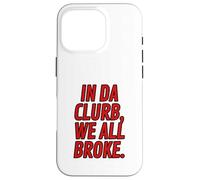Funny Red Letter Clubbing Outfits In Da Clurb We All Broke Case for iPhone 16 Pro