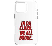 Funny Red Letter Clubbing Outfits In Da Clurb We All Broke Case for iPhone 16 Pro Max