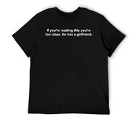 Funny Relationship T-Shirt If You're Reading This You're Too Close He Has A Girlfriend Black-Style 3XL