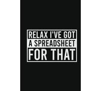 Funny Relax I've Got A Spreadsheet For That Lined Notebook | Spreadsheets Accountant Saying Journal: Excel Sheet Humor For Accounting, Co-Worker, Data Analyst (Lined Pages Notebook)