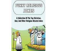 Funny Religious Jokes: A Collection Of The Top Christian, God, And Other Religion-Related Jokes
