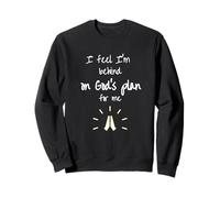 Funny Religious Lover - I'm behind on God's plan for me Sweatshirt