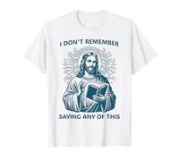 Funny Religious Satire I Don't Remember Saying This Quote T-Shirt