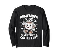 Funny Remember Never Trust A Coffee Fart Adult Women Men Long Sleeve T-Shirt