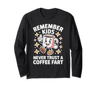 Funny Remember Never Trust A Coffee Fart Adult Women Men Long Sleeve T-Shirt