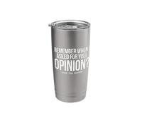 Funny, Remember, When I Asked Your Opinion, Sarcastic Joke Stainless Steel Insulated Tumbler