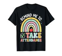 Funny Remind Me to Take Attendance Teacher First Day T-Shirt