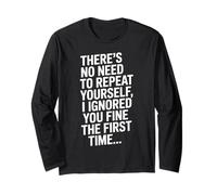 Funny Repeat Yourself Ignored First Time Statement Saying Long Sleeve T-Shirt