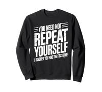 Funny Repeat Yourself Ignored First Time Statement Saying Sweatshirt