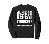 Funny Repeat Yourself Ignored First Time Statement Saying Sweatshirt