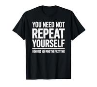 Funny Repeat Yourself Ignored First Time Statement Saying T-Shirt