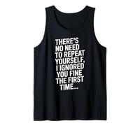 Funny Repeat Yourself Ignored First Time Statement Saying Tank Top