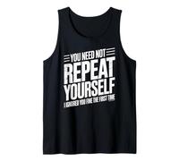 Funny Repeat Yourself Ignored First Time Statement Saying Tank Top