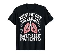 Funny Respiratory Therapists Have The Best Patients T-Shirt