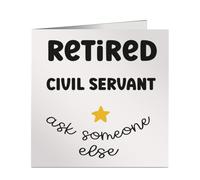 Funny Retired Civil Servant Ask Someone Else - 6x6 Inch Square - Work Leaving, Retirement or Birthday Card