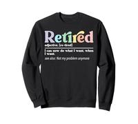 Funny Retired Definition I Can Do What I Want Not My Problem Sweatshirt