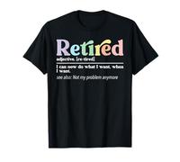 Funny Retired Definition I Can Do What I Want Not My Problem T-Shirt