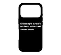 Funny Retired Doctor Retirement Quote Mondays Aren't So Bad Case for iPhone 17 Pro