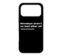 Funny Retired Doctor Retirement Quote Mondays Aren't So Bad Case for iPhone 17 Pro Max