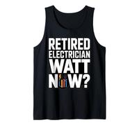 Funny Retired Electrician Watt Now Retirement Tank Top