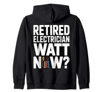 Funny Retired Electrician Watt Now Retirement Zip Hoodie