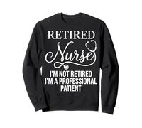 Funny Retired Healthcare Professional Patient Humor Sweatshirt