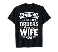 Funny Retired I Just Take Orders from My Wife Now Retirement T-Shirt