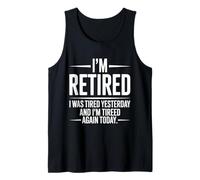 Funny Retired I was Tired Yesterday and Im Tired Again Today Tank Top