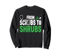 Funny Retired Nurse & Doctor From Scrubs to Shrubs Gardening Sweatshirt