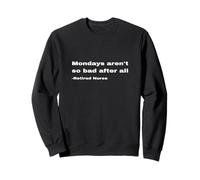 Funny Retired Nurse Retirement Gift Quote Mondays Not So Bad Sweatshirt