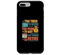 Funny Retired Quote Too Young To Retire Work Humor Case for iPhone 7 Plus/8 Plus
