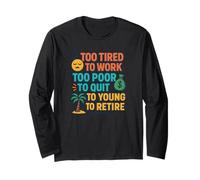 Funny Retired Quote Too Young to Retire Work Humor Long Sleeve T-Shirt