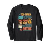 Funny Retired Quote Too Young to Retire Work Humor Long Sleeve T-Shirt